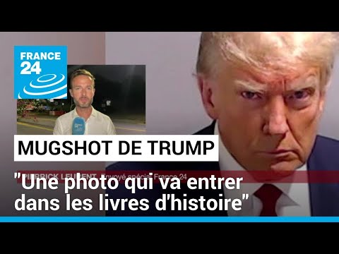 Mugshot de Donald Trump : C'est une photo qui va entrer dans les livres d'histoire • FRANCE 24
