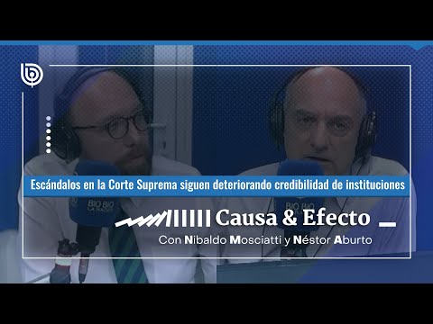 Causa y Efecto: escándalos en la Corte Suprema siguen deteriorando credibilidad de instituciones