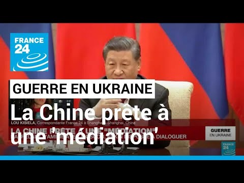 Pékin souligne son amitié avec la Russie, prêt à une médiation en Ukraine • FRANCE 24