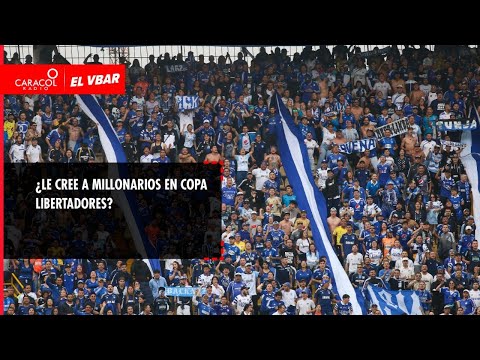 EL VBAR - ¿Le cree a Millonarios en Copa Libertadores?