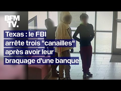 Le FBI arrête “trois petites canailles” après qu’ils aient braqué une banque au Texas