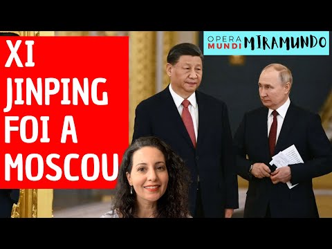 Xi Jinping foi a Moscou - Miramundo Opera Mundi
