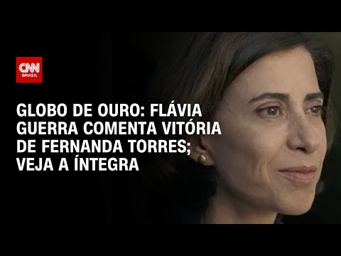 Globo de Ouro: Flávia Guerra comenta vitória de Fernanda Torres; Veja a íntegra | LIVE CNN