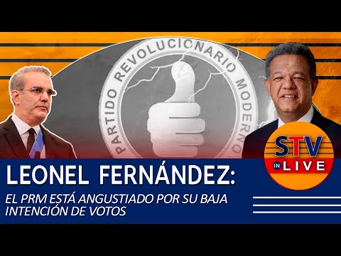LEONEL FERNÁNDEZ: EL PRM ESTÁ ANGUSTIADO POR SU BAJA INTENCIÓN DE VOTOS