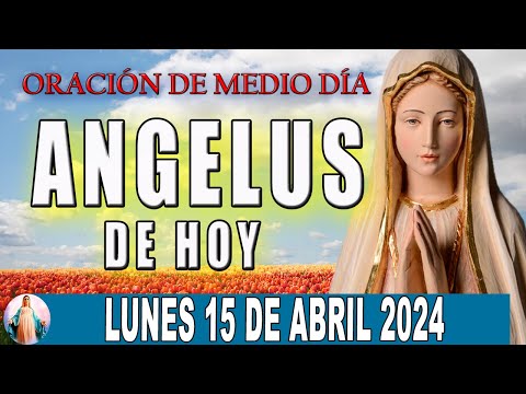 El Angelus de hoy Lunes 15 De Abril 2024  Oraciones A María Santísima