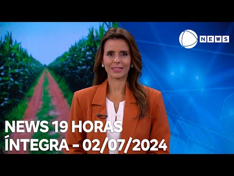 News 19 Horas - 02/07/2024