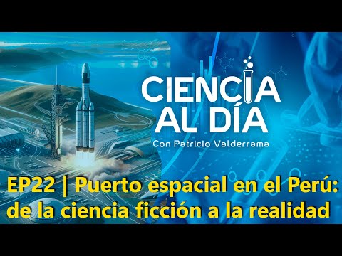 EP22 | Puerto espacial en el Perú: de la ciencia ficción a la realidad #Ciencia AlDía