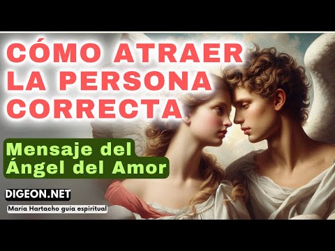 ATRAE A LA PERSONA CORRECTAMENSAJE DE LOS ÁNGELES PARA TI -DIGEON- ÁNGEL DEL AMOR -Ens VERTI