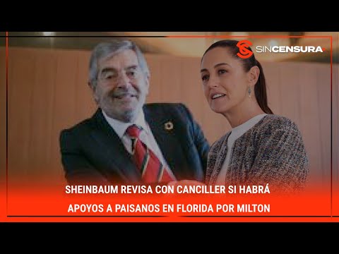 #Sheinbaum revisa con #canciller si habrá apoyos a paisanos en #Florida por #Milton