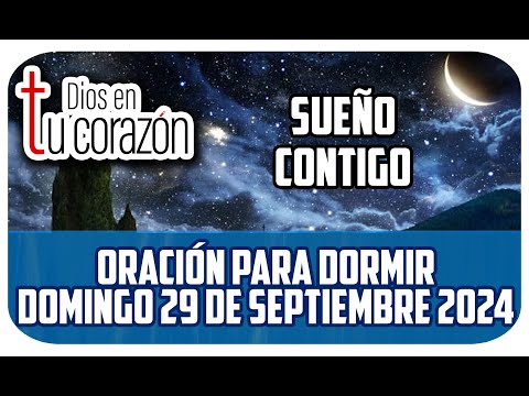 Oración de la noche de hoy Domingo 29 de Septiembre 2024 - SUEÑO CONTIGO