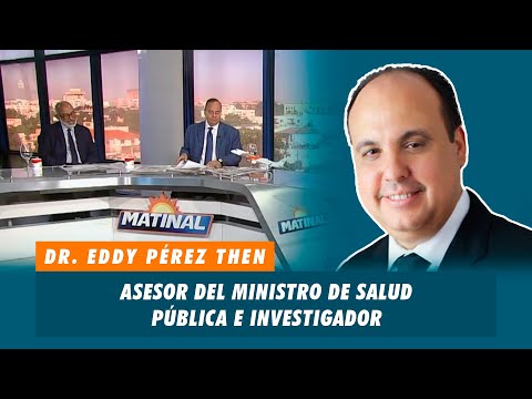 Dr. Eddy Pérez Then, Asesor del ministro de salud pública e investigador | Matinal