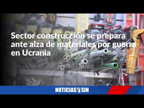 Sector construcción se prepara ante alza de materiales por guerra en Ucrania