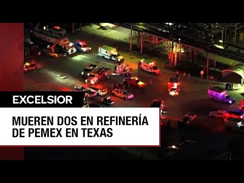 Dos muertos y varios heridos en refinería de Pemex en Texas por fuga de gas