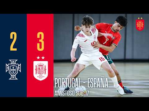 RESUMEN | AMISTOSO SUB-17 | Portugal 2-3 España