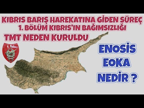 Kıbrıs Barış Harekatına Giden Süreç 1. Bölüm I TMT – Enosis – Eoka Örgütü – Kıbrıs’ın Bağımsızlığı