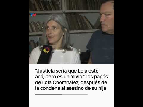 Justicia sería que Lola esté acá, pero es un alivio: los papás de Lola Chomnalez
