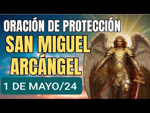 ORACIÓN A  SAN MIGUEL ARCÁNGEL.  MIÉRCOLES 1 DE MAYO 2024