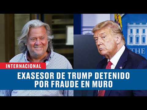 Steve Bannon, exconsejero de Trump, es detenido por supuesto fraude en el muro