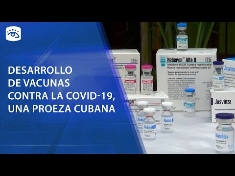 Cuba - Desarrollo de vacunas contra la Covid-19, una proeza cubana