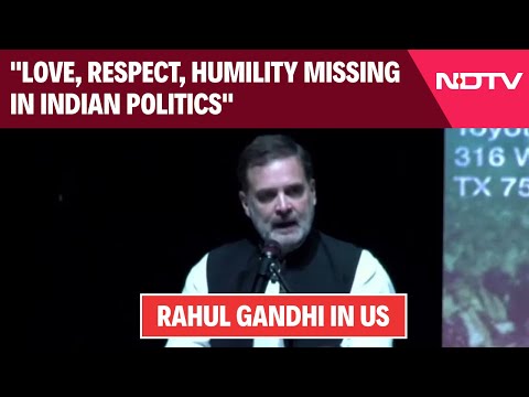 Rahul Gandhi In US | "Love, Respect, Humility Missing In Indian Politics": Rahul Gandhi