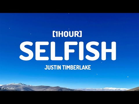 Justin Timberlake - Selfish (Lyrics) [1HOUR]