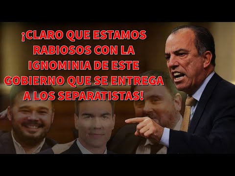 ¡Claro que estamos rabiosos con la ignominia de este Gobierno que se entrega a los separatistas!