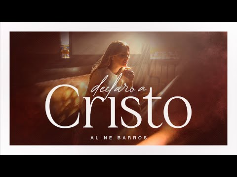 Declaro a Cristo - Aline Barros (Clipe Oficial)