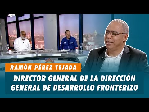 Ramón Pérez Tejada,  Director general de la Dirección General de desarrollo Fronterizo | Matinal