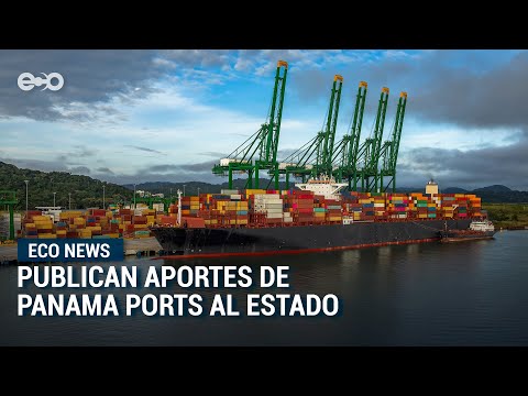 Publican aportes de Panama Ports al Estado panameño | Eco News