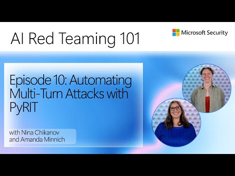 Episode 10: Automating Multi-Turn Attacks with PyRIT | AI Red Teaming 101