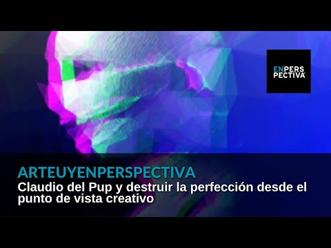 #ArteUyEnPerspectiva Claudio del Pup: Estamos acostumbrados a que todo tiene que ser perfecto