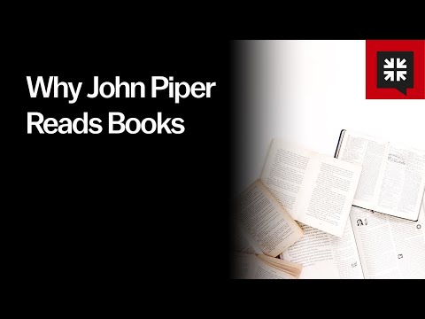 Why John Piper Reads Books