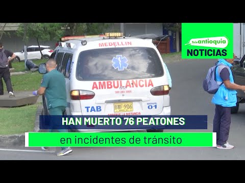 Han muerto 76 peatones en incidentes de tránsito - Teleantioquia Noticias