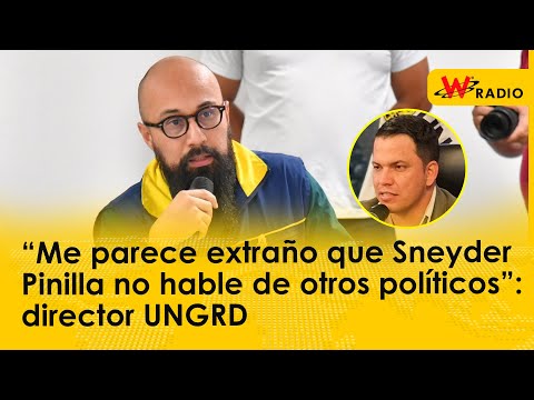 “Me parece extraño que Sneyder Pinilla no hable de otros políticos”: director UNGRD