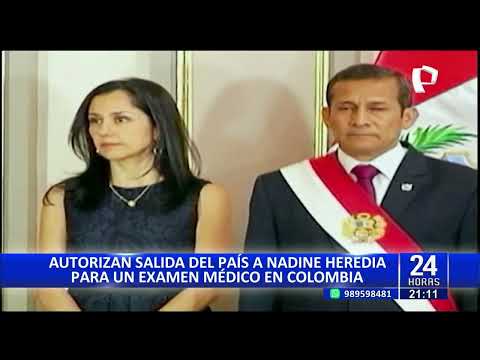Poder Judicial autoriza viaje de Nadine Heredia a Colombia para examen médico