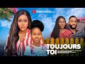 TOUJOURS TOI - UCHE MONTANA, CHIKE DANIELS, MIWA OLORUNFEMI dernier film nig?rian en fran?ais.