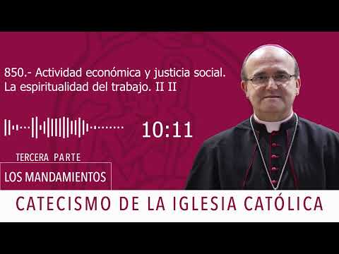 Catecismo 2428-2430. Actividad económica y justicia social. La espiritualidad del trabajo II