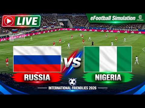 🔴 LIVE : <strong>Russia</strong> vs Nigeria | International Friendly 2026 | Live Match <strong>Today</strong> eFootball Simulation
