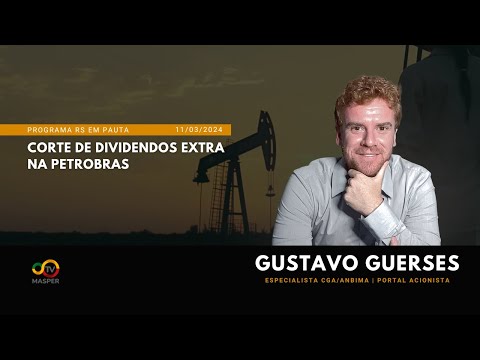 RS EM PAUTA: Corte nos dividendos extras da Petrobras