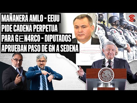 #MAÑANERA #AMLO #EEUU pide CADENA PERPETUA para G?n4rc0 - #Diputados aprueban paso de #GN a #Sedena