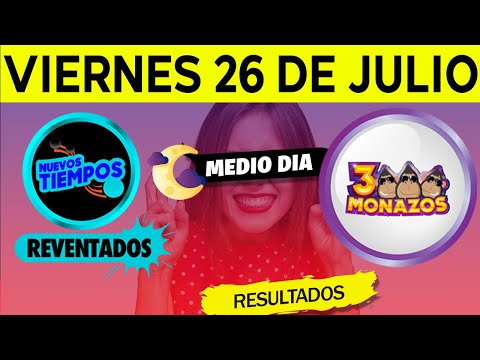 Sorteo 1:00pm Nuevos Tiempos y 3 Monazos Medio día del viernes 26 de julio del 2024