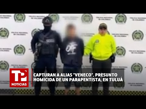 Capturan a alias Veneco, presunto homicida de un parapentista, en Tuluá |28.03.2024| TP Noticias