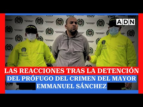 LAS REACCIONES tras la detención en COLOMBIA del prófugo del crimen del mayor Emmanuel Sánchez