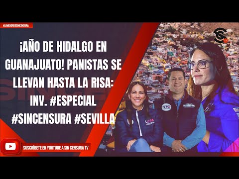 ¡AÑO DE HIDALGO EN GUANAJUATO! PANISTAS SE LLEVAN HASTA LA RISA: INV. #ESPECIAL #SINCENSURA #SEVILLA