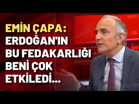 Emin Çapa: Erdoğan'ın bu fedakarlığı beni çok etkiledi...