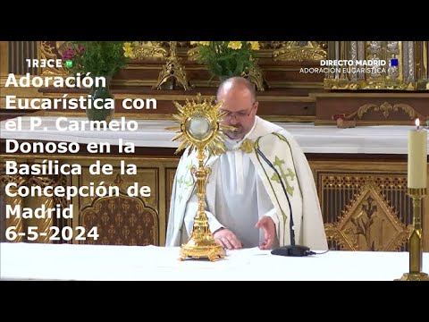 Adoración Eucarística con el P. Carmelo Donoso en la Basílica de la Concepción de Madrid, 6-5-2024