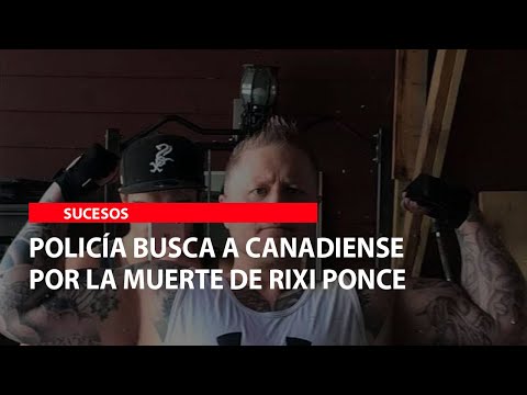 Policía busca a canadiense por la muerte de Rixi Ponce