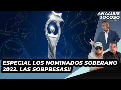 ANALISIS JOCOSO - ESPECIAL LOS NOMINADOS SOBERANO 2022. LAS SORPRESAS!!