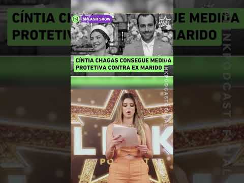 CÍNTIA CHAGAS CONSEGUE MEDIDA PROTETIVA CONTRA EX | LINK PODCAST