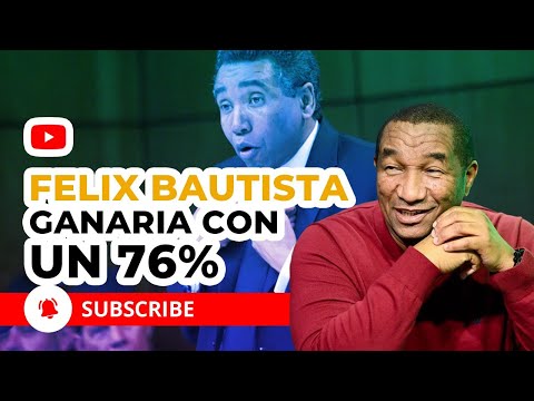 WAO!!! FELIX BAUTISTA GANARIA CON 76 X CIENTO